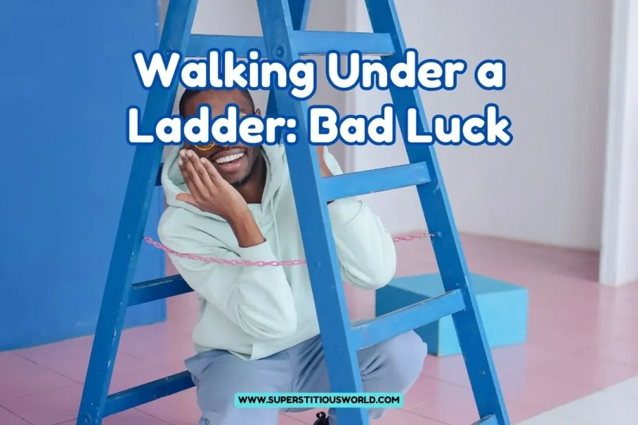 walking-under-a-ladder-brings-bad-luck